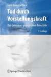 Gary Bruno Schmid<br />
Tod durch Vorstellungskraft<br />
§<br />
Das Geheimnis psychogener Todesfälle